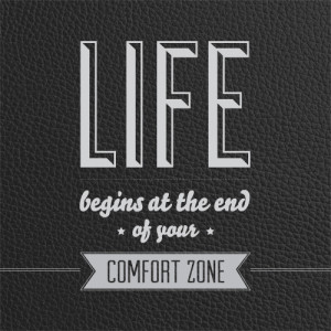 Life Begins At The End of Your Comfort Zone