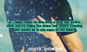 If I could reach up and hold a star for every time you've made me ...