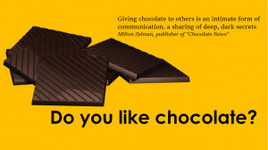 Giving chocolate to others is an intimate form of communication, a ...