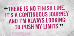 ... . It's a continuous journey and I'm always looking to push my limits