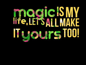 Magic Life Quotes Quotes Picture Magic is my