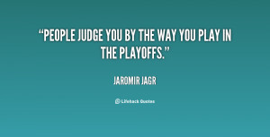 quote-Jaromir-Jagr-people-judge-you-by-the-way-you-20027.png