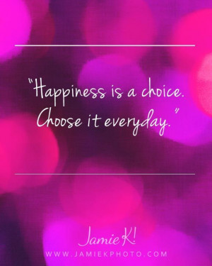 Happiness is a choice, Choose it Everyday!! #Quotes