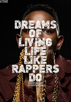 Dreams of living life like rappers do.