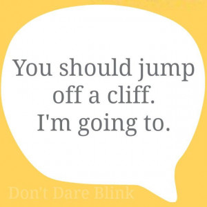 Jump off a cliff