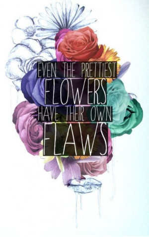 Embrace your flaws and let yourself blossom! #QuotesFlaws, Life Quotes ...