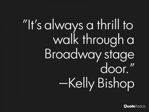 kelly bishop quotes it s always a thrill to walk through a broadway ...