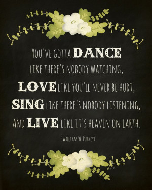 Free Dance like there's nobody watching... Quote Printable from www ...