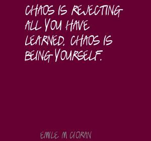 Chaos Is Rejecting All You Have Learned. Chaos Is Being Yourself.