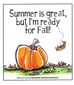 Summer is great, but I'm ready for Fall!
