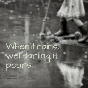 Quotes Picture: when it rains, well darling, it pours