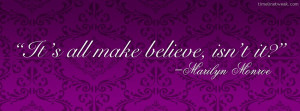 It Is All Make Believe, Isn’t It Facebook Quote