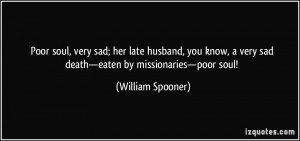 ... very sad death—eaten by missionaries—poor soul! - William Spooner