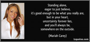 ... lies, and you'll always be, somewhere on the outside. - Mariah Carey