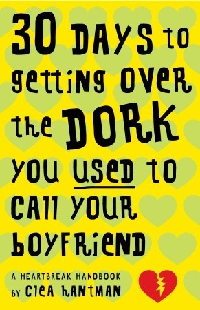 ... over the Dork You Used to Call Your Boyfriend: A Heartbreak Handbook