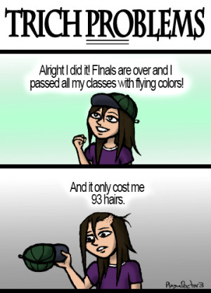 plaguedoctor3:Trich problem #1: Making it through finals (or any ...