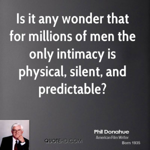 ... of men the only intimacy is physical, silent, and predictable