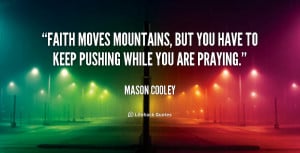 quote-Mason-Cooley-faith-moves-mountains-but-you-have-to-55967.png