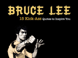 15 Kick-Ass Bruce Lee Quotes to Inspire You