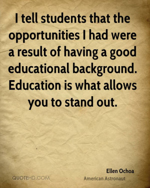 the opportunities I had were a result of having a good educational ...