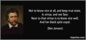 Not to know vice at all, and keep true state, Is virtue, and not fate ...