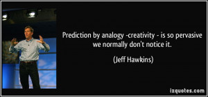 Prediction by analogy -creativity - is so pervasive we normally don't ...