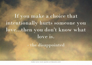 If you make a choice that intentionally hurts someone you love…then ...