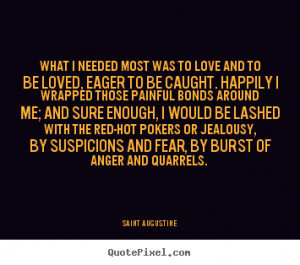 ... love and to be loved, eager to be.. Saint Augustine great love quotes