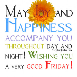 ... accompany you throughout day and night! Wishing you a very good Friday