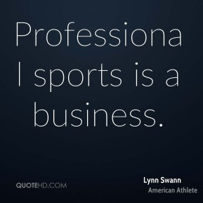 Professional sports is a business.
