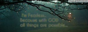 fearless..because with godall things are possible... , Pictures