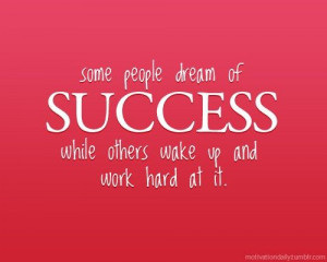 Inspiring quotes / Some people dream of SUCCESS while others wake up ...