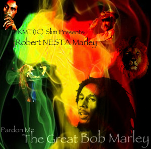 ... : Robert NESTA Marley...Pardon Me...The Great Bob Marley ((Mixtape