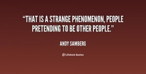 ... That is a strange phenomenon, people pretending to be other people