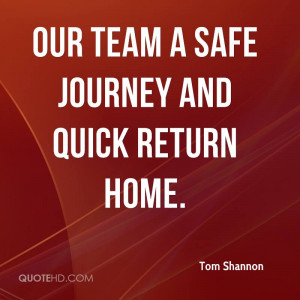 our team a safe journey and quick return home.