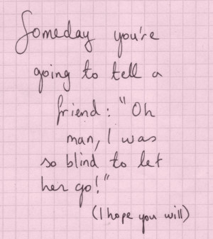 ... -to-tell-a-friend-oh-man-i-was-so-blind-to-let-her-go-apology-quote
