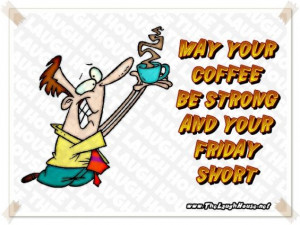 coffee strong friday short TLH pic