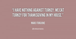 have nothing against turkey. We eat turkey for Thanksgiving in my ...
