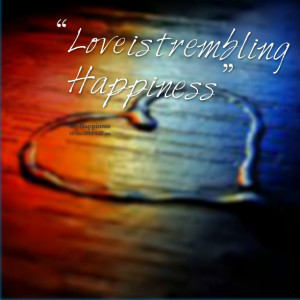 Quotes Picture: love is trembling happiness