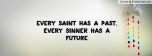 ... saint has a past , Pictures , every sinner has a future , Pictures