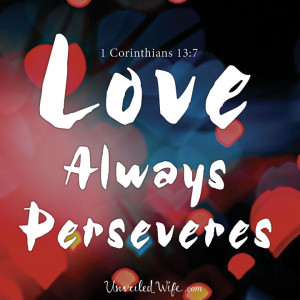 Love Always Perseveres – 1 Corinthians 13:7 Perseverance is the ...