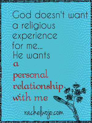 God desires a personal relationship with me- not a religious ...