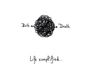 birth, death, life simplified, no life