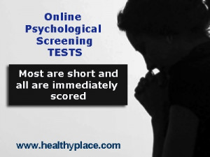 ... Screening Tests Online www.healthyplace.com/psychological-tests