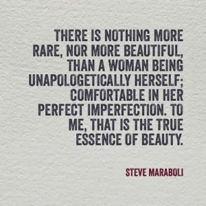 There is nothing more rare, nor more Beautiful. than a woman being ...