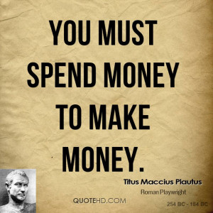 You must spend money to make money.