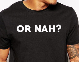 Or Nah Shirt - Funny Vine Quotes - Nash Grier - Zayum Bae - You Got A ...