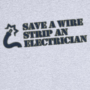 Save a Wire, Strip an Electrician Funny Graphic T-Shirt RC12835