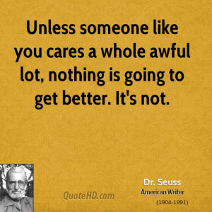 Unless someone like you cares a whole awful lot, nothing is going to ...