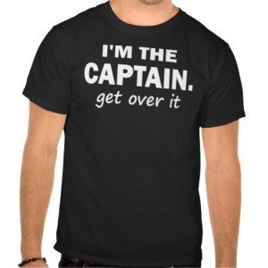 the Captain. Get over it - funny Tees
